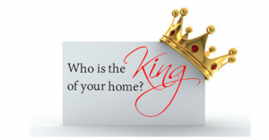 Who is the King of Your Home?